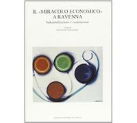 Il miracolo economico a Ravenna. Industrializzazione e cooperazione