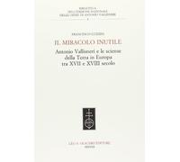 Miracolo Inutile. Antonio Vallisneri E Le Scienze Della Terra In Europa Tra XVII
