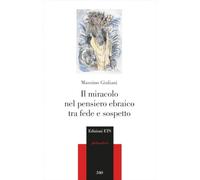 Il miracolo nel pensiero ebraico tra fede e sospetto
