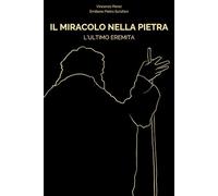 IL MIRACOLO NELLA PIETRA: L'ULTIMO EREMITA