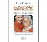 Il miracolo quotidiano. Lourdes vista dai malati