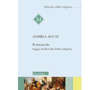 Il Miracolo. Saggio Di Filosofia Della Religione - - 2025