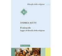 Il Miracolo. Saggio Di Filosofia Della Religione - - 2025