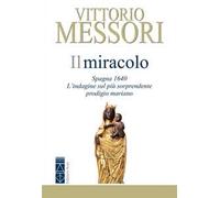 Il miracolo. Spagna, 1640. L'indagine sul più sorprendente prodigio marian...