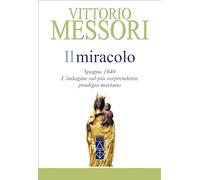 Il miracolo. Spagna, 1640. L'indagine sul più sorprendente prodigio marian...