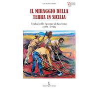 Il miraggio della terra in Sicilia. Dalla belle époque al fascismo (1894-1...
