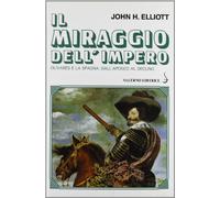Il miraggio dell'Impero. Olivares e la Spagna: dall'apogeo alla decadenza