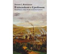 Il miscredente e il professore. David Hume e Adam Smith: storia di un'amicizia