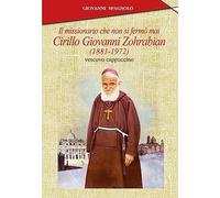 Missionario Che Non Si Fermò Mai. Cirillo Giovanni Zohrabian (1881-1972) Vescovo
