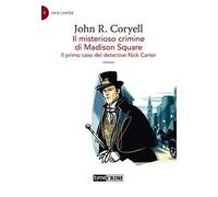 Il misterioso crimine di Madison Square. Il primo caso del detective Nick Carter. Vol. 1