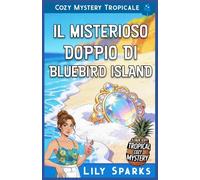 Il Misterioso Doppio di Bluebird Island: Cozy Mystery Tropicale
