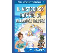Il Misterioso Doppio di Bluebird Island: Cozy Mystery Tropicale
