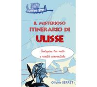 IL MISTERIOSO ITINERARIO DI ULISSE: Indagine tra mito e realtà geografiche
