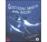 Il misterioso mondo delle balene. Ediz. illustrata