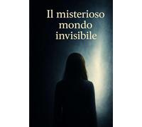 il misterioso mondo invisibile