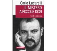 Il mistero a piccole dosi. Scritti e interviste