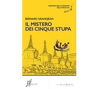Il mistero dei cinque stupa. Indagini nella regione dell'Himalaya