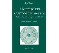 Libri Ibn ArabÃ® MuhyÃ®-d-DÃ®n - Il Mistero Dei Custodi Del Mondo