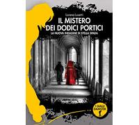 Il mistero dei dodici portici. La nuova indagine di Stella Spada