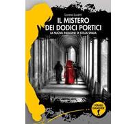 Il mistero dei dodici portici. La nuova indagine di Stella Spada