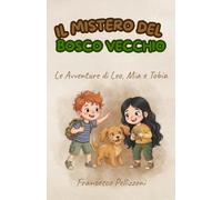 Il Mistero del Bosco Vecchio: Le avventure di Leo, Mia e Tobia al Campo Base.