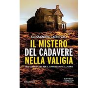 Il mistero del cadavere nella valigia. Uno strano caso per il commissario Calligaris
