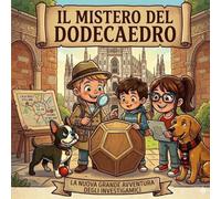 IL MISTERO DEL DODECAEDRO: Un’avventura tra i segreti di Leonardo da Vinci a Milano