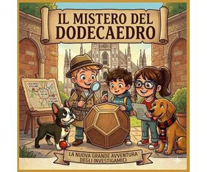 IL MISTERO DEL DODECAEDRO: Un’avventura tra i segreti di Leonardo da Vinci a Milano