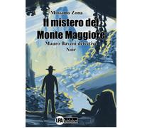 Il mistero del Monte Maggiore. Mauro Baveni detective