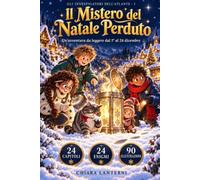 Il Mistero del Natale Perduto: Un libro di Natale per bambini dai 7 agli 11 anni, 24 capitoli illustrati da leggere come un calendario dell'avvento, con un enigma al giorno da risolvere