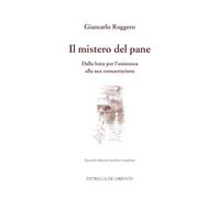 Il mistero del pane. Dalla lotta per l'esistenza alla sua consacrazione - ...