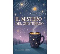 Il Mistero del Quotidiano: Riscoprire la Magia Nascosta nelle Piccole Cose