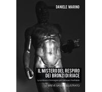 Il mistero del respiro dei Bronzi di Riace - Marino Daniele