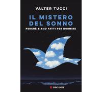 Libri Valter Tucci - Il Mistero Del Sonno. Perche Siamo Fatti Per Dormire