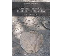 Il mistero del tesoro delle grotte della Urfa. La Dea alata - [EBS Print]