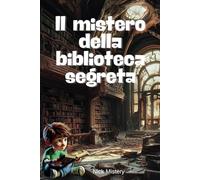 Il Mistero della Biblioteca Segreta: Un'avventura piena di misteri per giovani esploratori dagli 8 anni in su