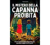 Il mistero della capanna proibita: Libro per bambini dagli 8 ai 12 anni - Un romanzo avvincente, pieno di mistero e azione attraverso la storia