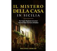 Il Mistero Della Casa in Sicilia: For Upper Beginner to Lower Intermediate learners of Italian: 1
