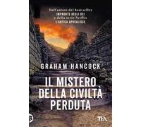 Il mistero della civiltà perduta. Alle origini fra Vecchio e Nuovo Mondo
