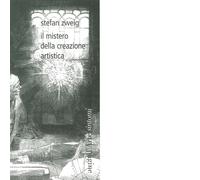 Il mistero della creazione artistica di Stefan Zweig - pagine d'arte, 2017