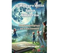Il Mistero della Luna Smarrita: Storie Meravigliose per il tuo bambino