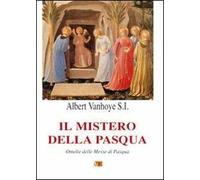 Il mistero della Pasqua. Omelie delle Messe di Pasqua