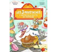 Il mistero della ricetta del Montblanc. Les 3 moustaches. Ediz. a colori