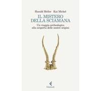 Il mistero della sciamana. Un viaggio archeologico alla scoperta delle nostre origini
