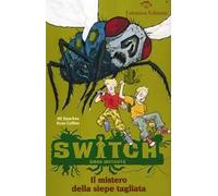 Il mistero della siepe tagliata. Switch. Siero mutante. Ediz. illustrata. Vol. 2