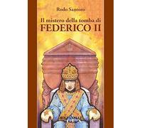 Il mistero della tomba di Federico II