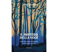 Il mistero della voce. Esplorazioni sonore e riflessioni per una nuova vocalità