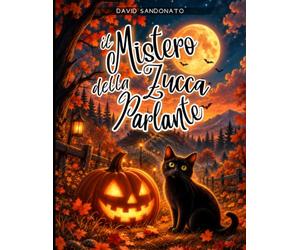 Il Mistero Della Zucca Parlante: Un libro illustrato per bambini - un gatto curioso, amici notturni e una zucca spettrale che nasconde un segreto dolce e sorprendente di Halloween.
