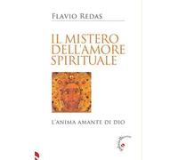 Il mistero dell'amore spirituale. L'anima amante di Dio