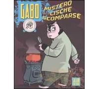 Il mistero delle lische scomparse. Gabo. Ediz. illustrata. Vol. 1